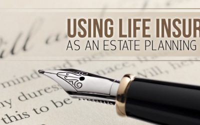 Life Insurance and Estate Planning: Taking Care of Your Loved Ones When You’re Gone