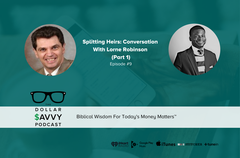 Episode 9: Splitting Heirs: Conversation With Lorne Robinson (Part 1)