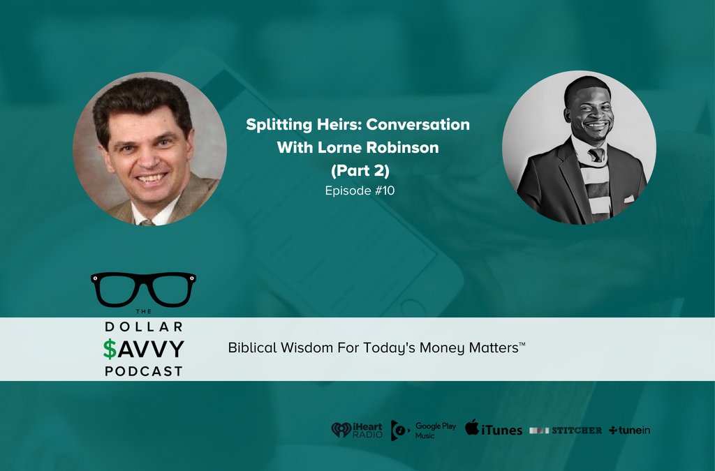 Episode 10: Splitting Heirs: Conversation With Lorne Robinson (Part 2)